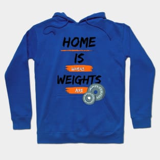 Home is Where Weights are Hoodie